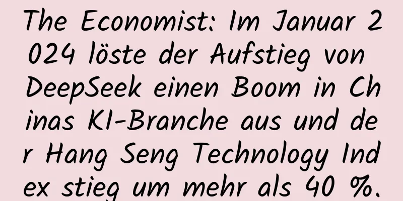 The Economist: Im Januar 2024 löste der Aufstieg von DeepSeek einen Boom in Chinas KI-Branche aus und der Hang Seng Technology Index stieg um mehr als 40 %.