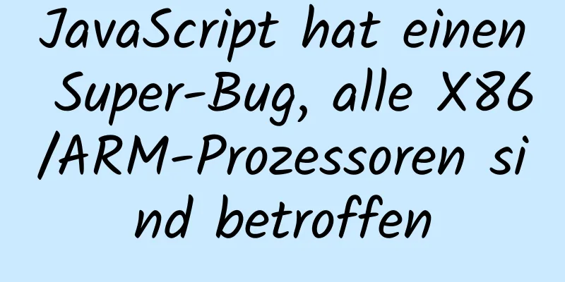 JavaScript hat einen Super-Bug, alle X86/ARM-Prozessoren sind betroffen