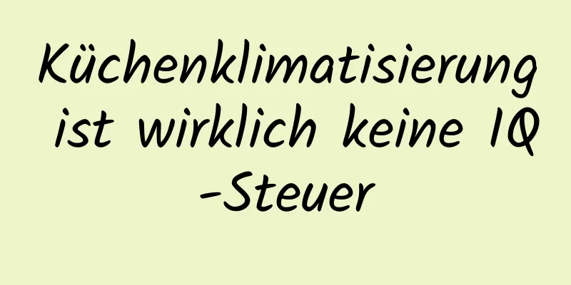Küchenklimatisierung ist wirklich keine IQ-Steuer