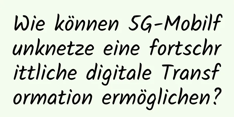 Wie können 5G-Mobilfunknetze eine fortschrittliche digitale Transformation ermöglichen?