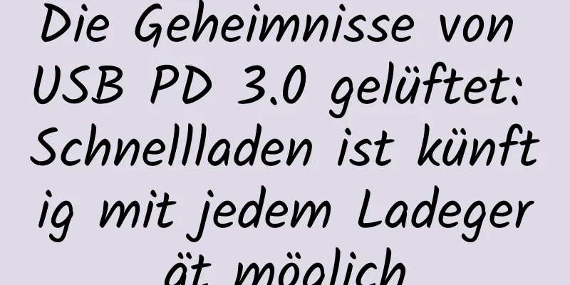 Die Geheimnisse von USB PD 3.0 gelüftet: Schnellladen ist künftig mit jedem Ladegerät möglich