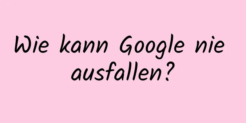 Wie kann Google nie ausfallen?
