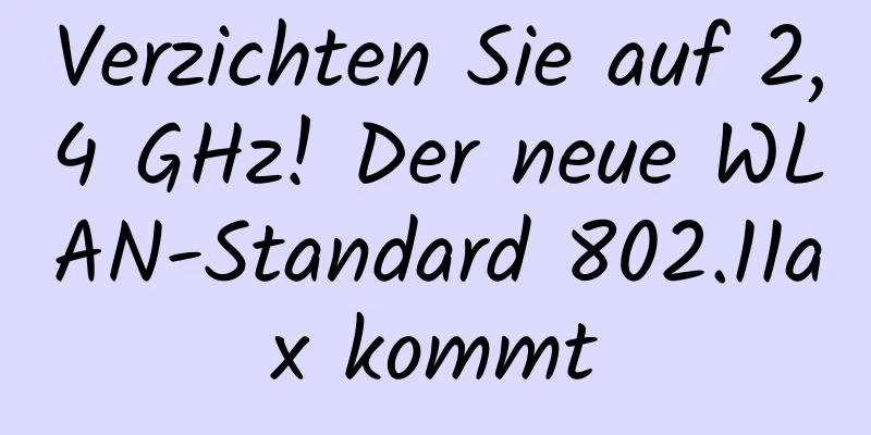 Verzichten Sie auf 2,4 GHz! Der neue WLAN-Standard 802.11ax kommt