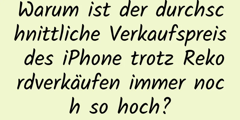 Warum ist der durchschnittliche Verkaufspreis des iPhone trotz Rekordverkäufen immer noch so hoch?