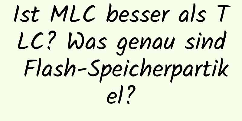 Ist MLC besser als TLC? Was genau sind Flash-Speicherpartikel?