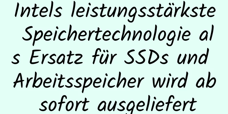 Intels leistungsstärkste Speichertechnologie als Ersatz für SSDs und Arbeitsspeicher wird ab sofort ausgeliefert