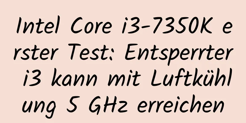 Intel Core i3-7350K erster Test: Entsperrter i3 kann mit Luftkühlung 5 GHz erreichen
