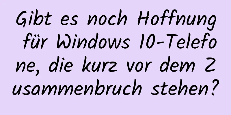 Gibt es noch Hoffnung für Windows 10-Telefone, die kurz vor dem Zusammenbruch stehen?