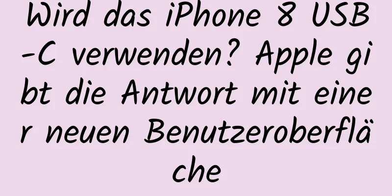 Wird das iPhone 8 USB-C verwenden? Apple gibt die Antwort mit einer neuen Benutzeroberfläche