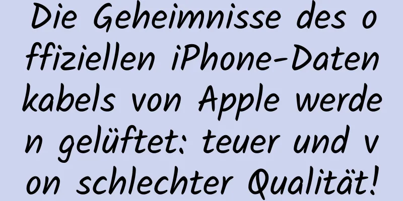 Die Geheimnisse des offiziellen iPhone-Datenkabels von Apple werden gelüftet: teuer und von schlechter Qualität!
