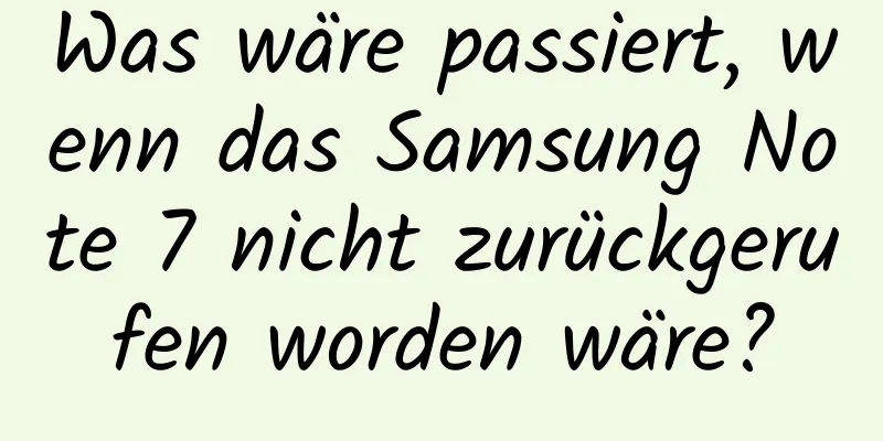 Was wäre passiert, wenn das Samsung Note 7 nicht zurückgerufen worden wäre?