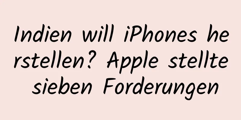 Indien will iPhones herstellen? Apple stellte sieben Forderungen