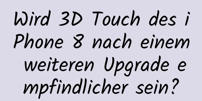 Wird 3D Touch des iPhone 8 nach einem weiteren Upgrade empfindlicher sein?