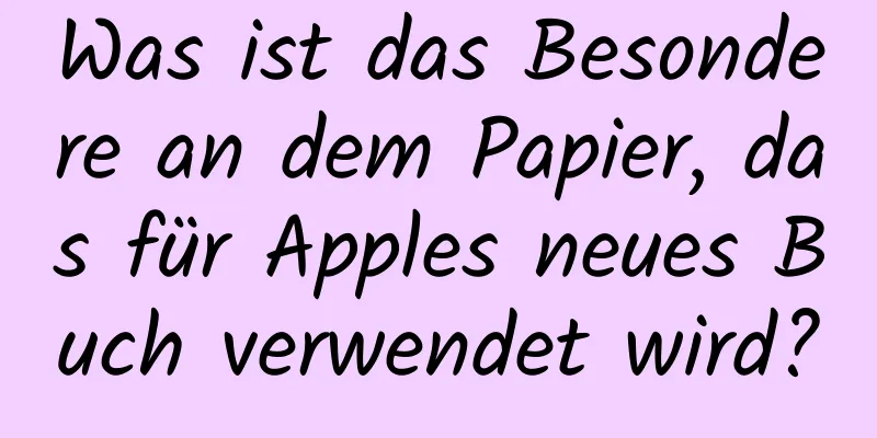 Was ist das Besondere an dem Papier, das für Apples neues Buch verwendet wird?