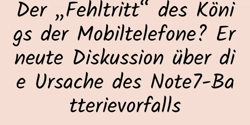 Der „Fehltritt“ des Königs der Mobiltelefone? Erneute Diskussion über die Ursache des Note7-Batterievorfalls