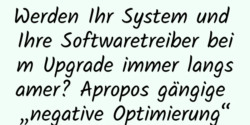Werden Ihr System und Ihre Softwaretreiber beim Upgrade immer langsamer? Apropos gängige „negative Optimierung“