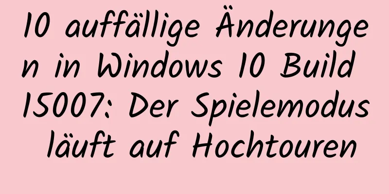 10 auffällige Änderungen in Windows 10 Build 15007: Der Spielemodus läuft auf Hochtouren
