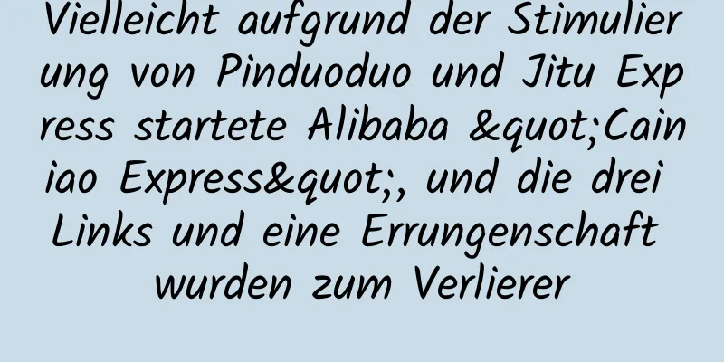 Vielleicht aufgrund der Stimulierung von Pinduoduo und Jitu Express startete Alibaba "Cainiao Express", und die drei Links und eine Errungenschaft wurden zum Verlierer