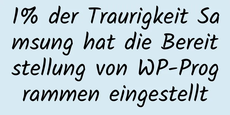 1% der Traurigkeit Samsung hat die Bereitstellung von WP-Programmen eingestellt