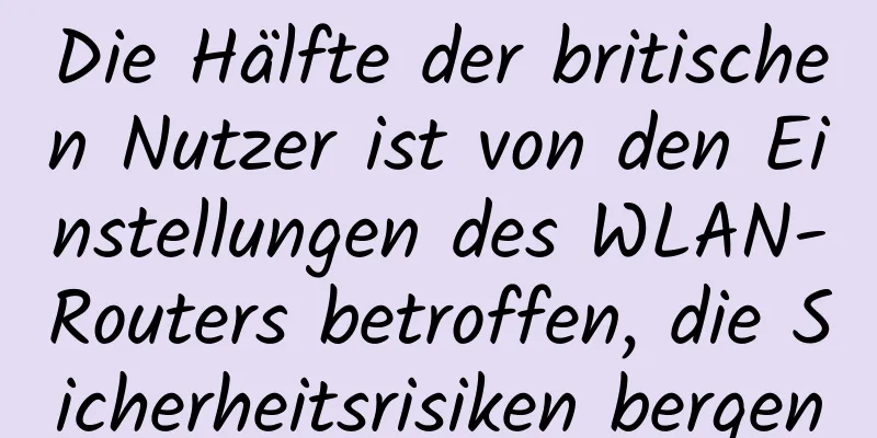 Die Hälfte der britischen Nutzer ist von den Einstellungen des WLAN-Routers betroffen, die Sicherheitsrisiken bergen
