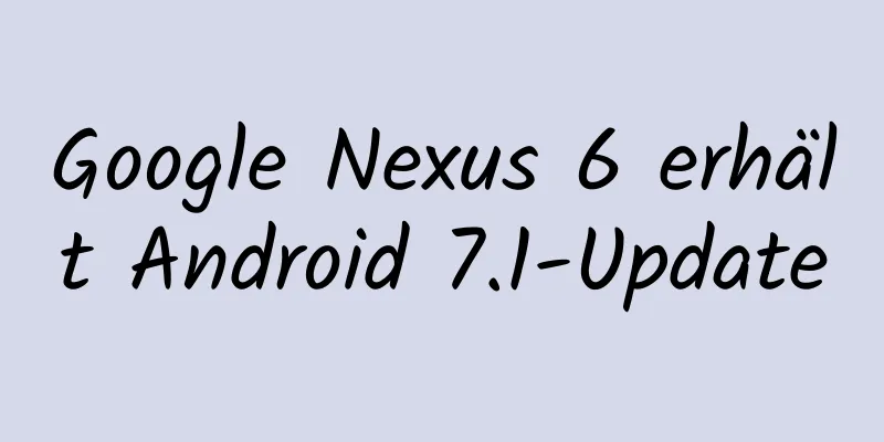 Google Nexus 6 erhält Android 7.1-Update
