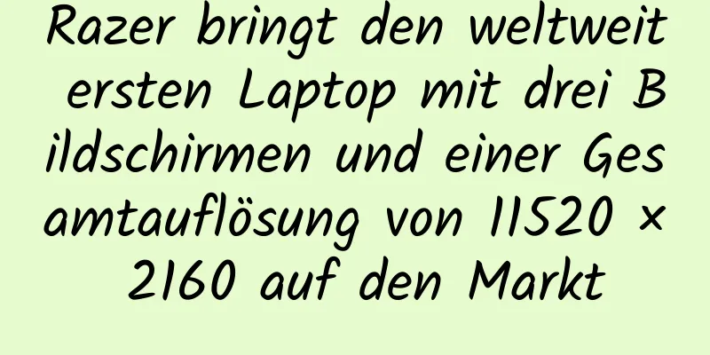 Razer bringt den weltweit ersten Laptop mit drei Bildschirmen und einer Gesamtauflösung von 11520 × 2160 auf den Markt
