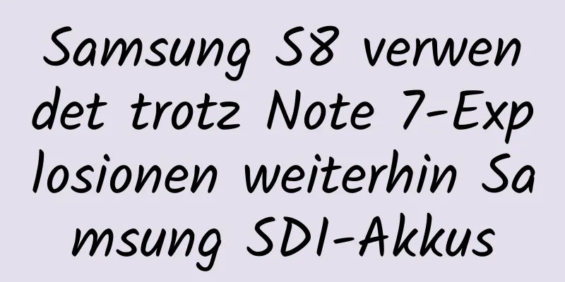 Samsung S8 verwendet trotz Note 7-Explosionen weiterhin Samsung SDI-Akkus