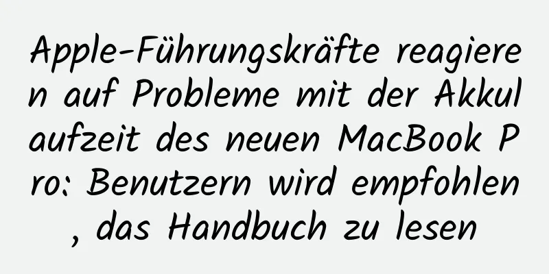 Apple-Führungskräfte reagieren auf Probleme mit der Akkulaufzeit des neuen MacBook Pro: Benutzern wird empfohlen, das Handbuch zu lesen