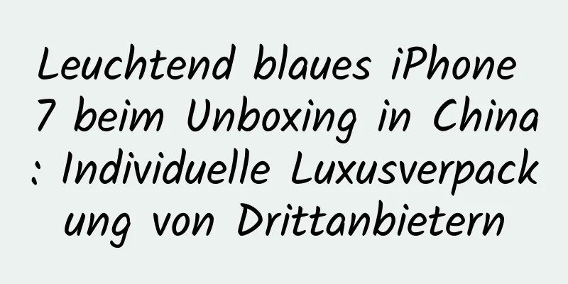 Leuchtend blaues iPhone 7 beim Unboxing in China: Individuelle Luxusverpackung von Drittanbietern
