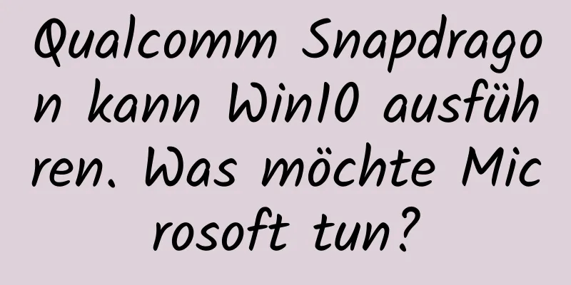 Qualcomm Snapdragon kann Win10 ausführen. Was möchte Microsoft tun?