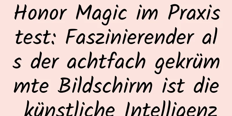 Honor Magic im Praxistest: Faszinierender als der achtfach gekrümmte Bildschirm ist die künstliche Intelligenz