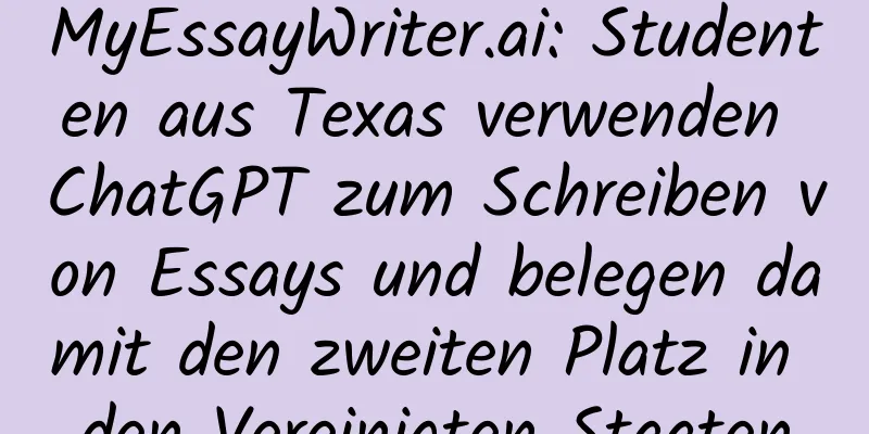 MyEssayWriter.ai: Studenten aus Texas verwenden ChatGPT zum Schreiben von Essays und belegen damit den zweiten Platz in den Vereinigten Staaten
