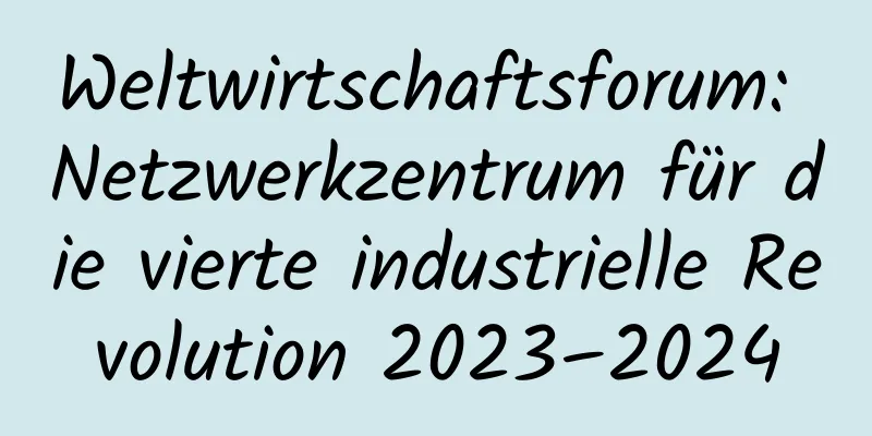 Weltwirtschaftsforum: Netzwerkzentrum für die vierte industrielle Revolution 2023–2024