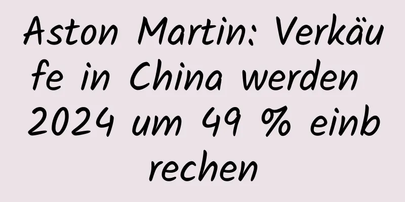 Aston Martin: Verkäufe in China werden 2024 um 49 % einbrechen
