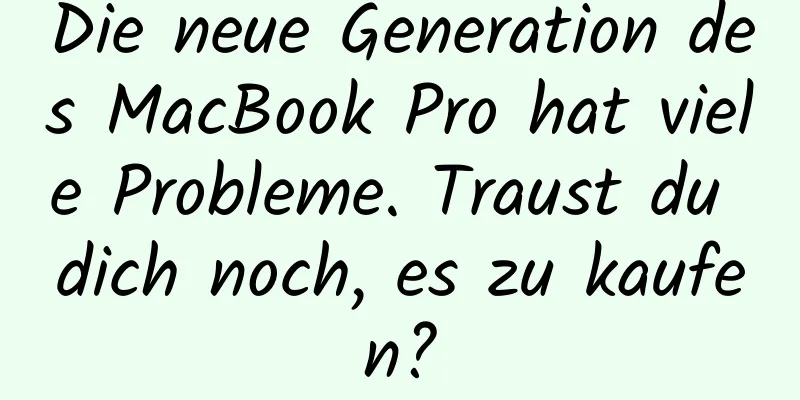 Die neue Generation des MacBook Pro hat viele Probleme. Traust du dich noch, es zu kaufen?