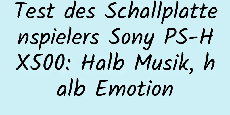Test des Schallplattenspielers Sony PS-HX500: Halb Musik, halb Emotion