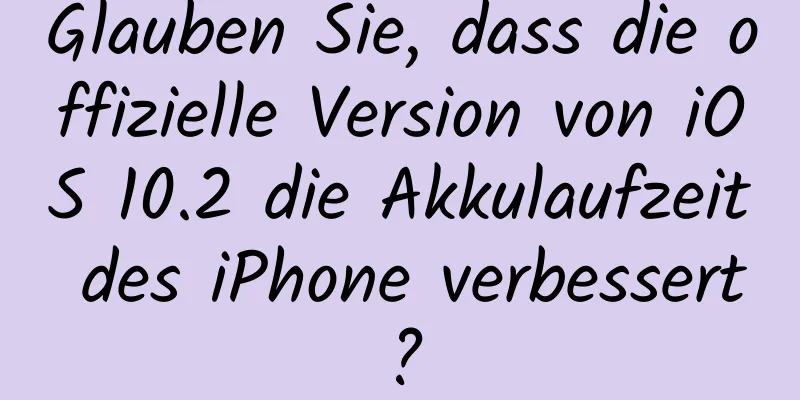 Glauben Sie, dass die offizielle Version von iOS 10.2 die Akkulaufzeit des iPhone verbessert?