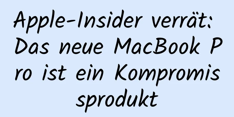 Apple-Insider verrät: Das neue MacBook Pro ist ein Kompromissprodukt