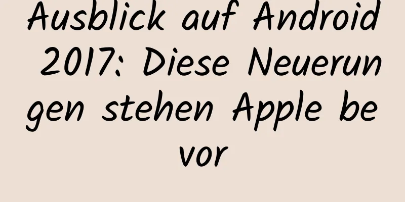 Ausblick auf Android 2017: Diese Neuerungen stehen Apple bevor