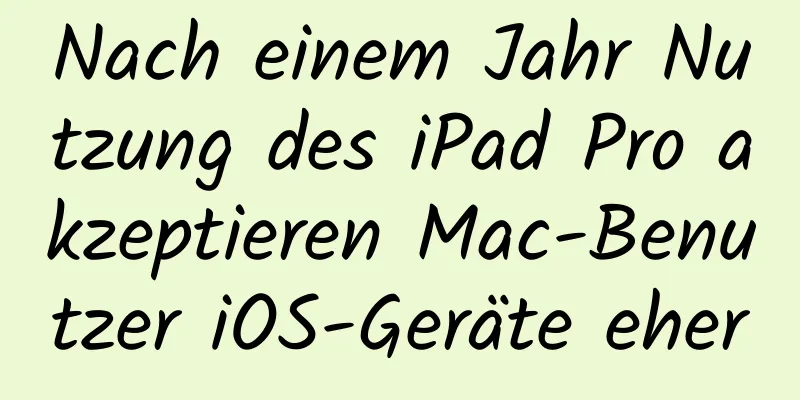 Nach einem Jahr Nutzung des iPad Pro akzeptieren Mac-Benutzer iOS-Geräte eher