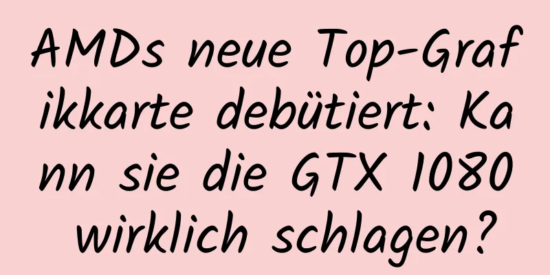AMDs neue Top-Grafikkarte debütiert: Kann sie die GTX 1080 wirklich schlagen?