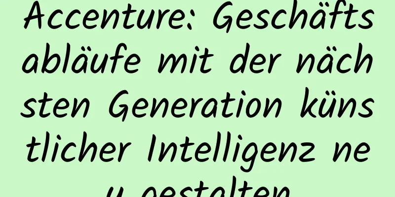 Accenture: Geschäftsabläufe mit der nächsten Generation künstlicher Intelligenz neu gestalten