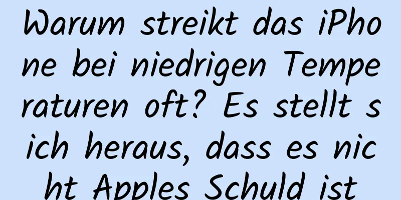 Warum streikt das iPhone bei niedrigen Temperaturen oft? Es stellt sich heraus, dass es nicht Apples Schuld ist