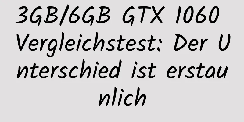 3GB/6GB GTX 1060 Vergleichstest: Der Unterschied ist erstaunlich