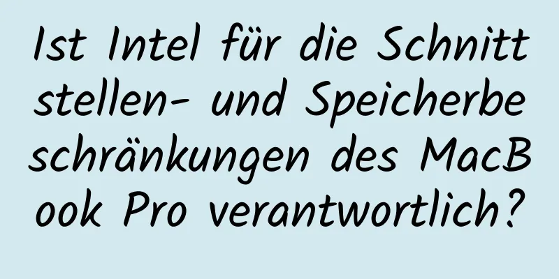 Ist Intel für die Schnittstellen- und Speicherbeschränkungen des MacBook Pro verantwortlich?