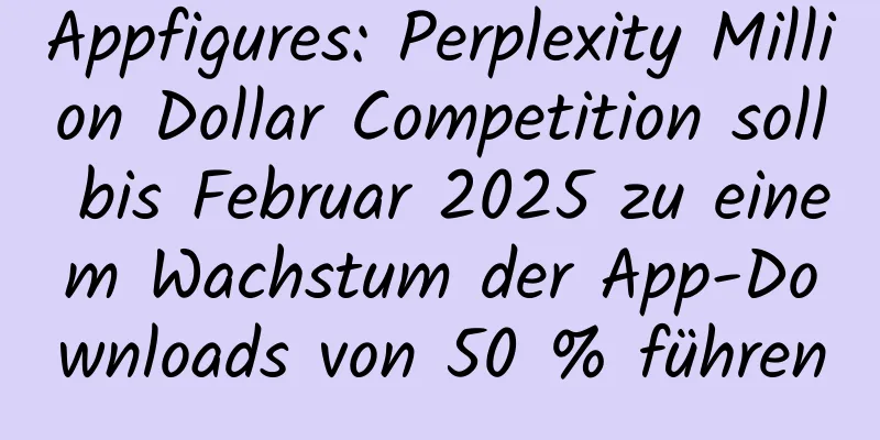 Appfigures: Perplexity Million Dollar Competition soll bis Februar 2025 zu einem Wachstum der App-Downloads von 50 % führen