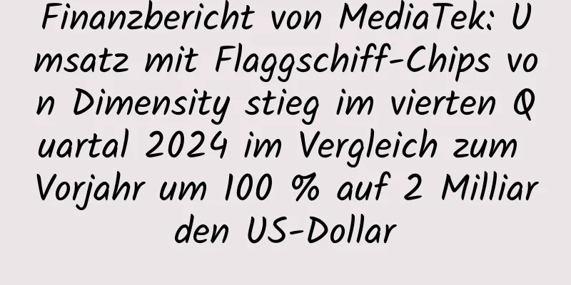 Finanzbericht von MediaTek: Umsatz mit Flaggschiff-Chips von Dimensity stieg im vierten Quartal 2024 im Vergleich zum Vorjahr um 100 % auf 2 Milliarden US-Dollar