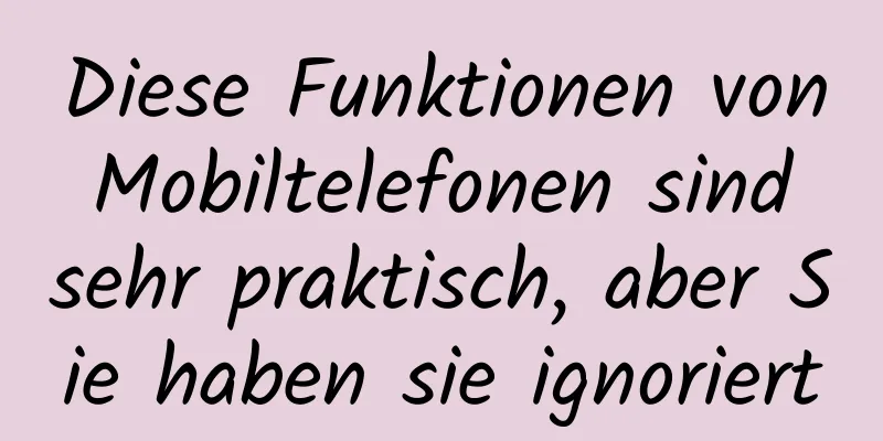Diese Funktionen von Mobiltelefonen sind sehr praktisch, aber Sie haben sie ignoriert