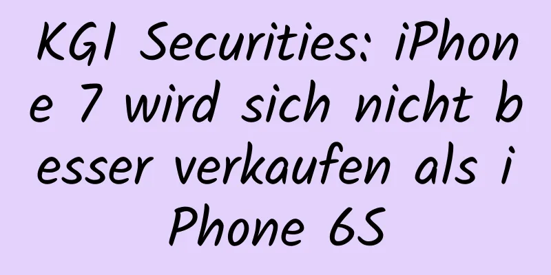 KGI Securities: iPhone 7 wird sich nicht besser verkaufen als iPhone 6S