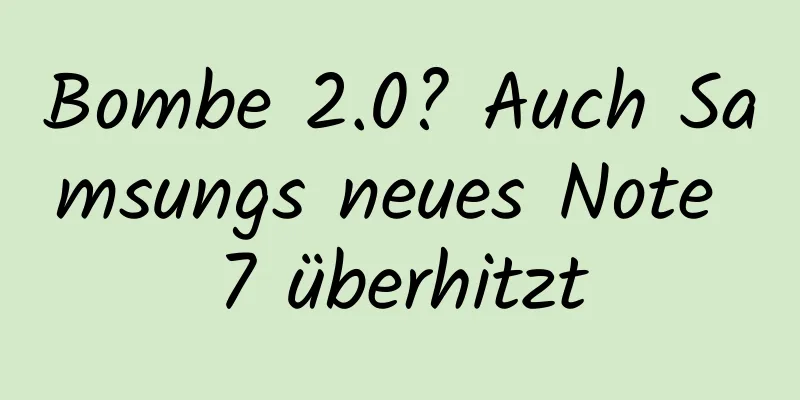 Bombe 2.0? Auch Samsungs neues Note 7 überhitzt